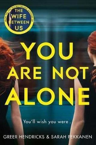 You Are Not Alone: The Most Gripping Thriller of the Year from the Bestselling Authors of the Richar - Greer Hendricks - Pan MacMillan