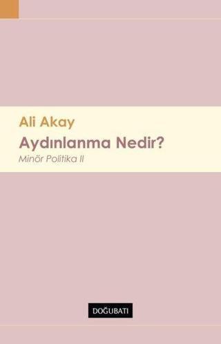 Aydınlanma Nedir? Minor Politika - 2 - Ali Akay - Doğu Batı Yayınları