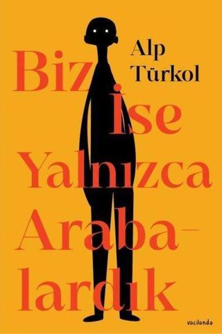 Biz İse Yalnızca Arabalardık - Alp Türkol - Vacilando Kitap