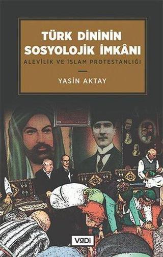Türk Dininin Sosyolojik İmkanı - Yasin Aktay - Vadi Yayınları