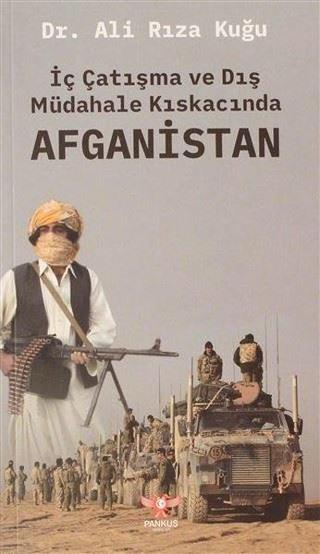 İç Çatışma ve Dış Müdahale Kıskacında Afganistan - Ali Rıza Kuğu - Pankuş Yayınları