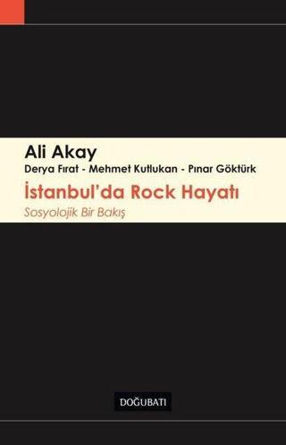 İstanbul'da Rock Hayatı - Sosyolojik Bir Bakış - Ali Akay - Doğu Batı Yayınları