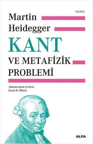 Kant ve Metafizik Problemi - Martin Heidegger - Alfa Yayıncılık