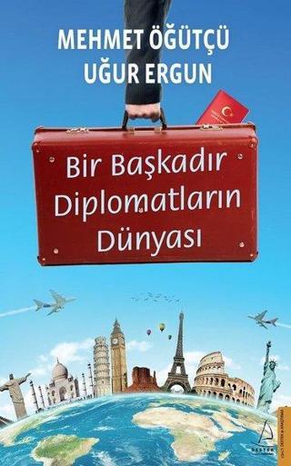 Bir Başkadır Diplomatların Dünyası - Mehmet Öğütçü - Destek Yayınları
