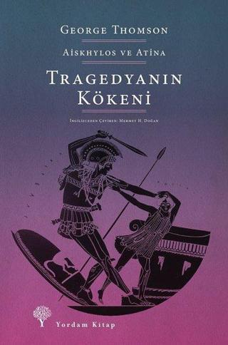 Tragedyanın Kökeni - Aiskhylos ve Atina - George Thomson - Yordam Kitap