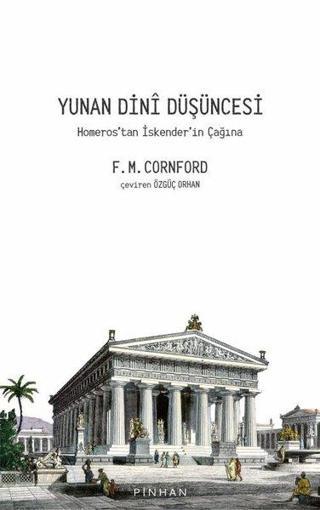 Yunan Dini Düşüncesi - Homeros'tan İskender'in Çağına - Francis Macdonald Cornford - Pinhan Yayıncılık