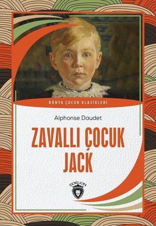 Zavallı Çocuk Jack - Dünya Çocuk Klasikleri - Alphonse Daudet - Dorlion Yayınevi