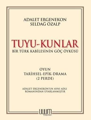 Tuyu-Kunlar: Bir Türk Kabilesinin Göç Öyküsü - Adalet Ergenekon - Uyum Yayıncılık