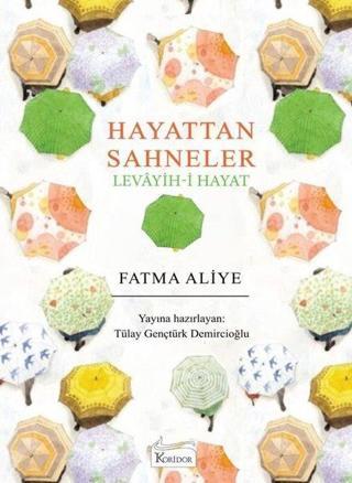Hayattan Sahneler - Levayih-i Hayat - Bez Ciltli - Fatma Aliye - Koridor Yayıncılık