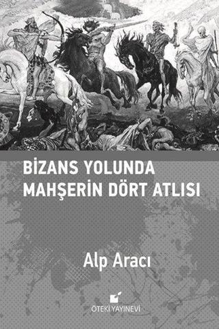 Bizans Yolunda Mahşerin Dört Atlısı - Alp Aracı - Öteki Yayınevi