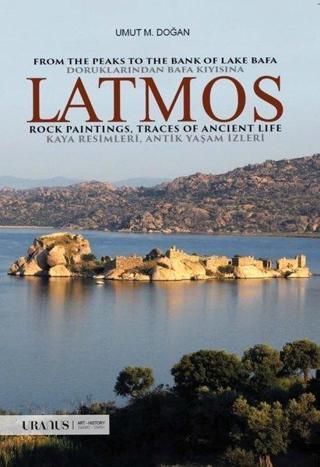 Doruklarından Bafa Kıyısına: Latmos - Kaya Resimleri - Antik Yaşam İzleri - Umut M. Doğan - URANUS