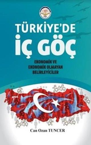 Türkiye'de İç Göç - Ekonomik ve Ekonomik Olmayan Belirleyiciler - Can Ozan Tuncer - TİAV