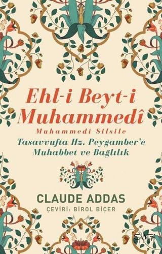 Ehli Beyti Muhammedi Muhammedi Silsile - Tasavvufta Hz. Peygamber'e Muhabbet ve Bağlılık - Claude Addas - Sufi Kitap