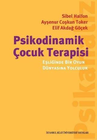 Psikodinamik Çocuk Terapisi - Ayşenur Coşkun Toker - İstanbul Bilgi Üniv.Yayınları