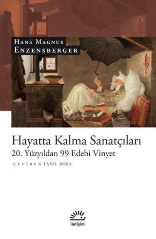 Hayatta Kalma Sanatçıları - 20. Yüzyıldan 99 Edebi Vinyet - Hans Magnus Enzensberger - İletişim Yayınları