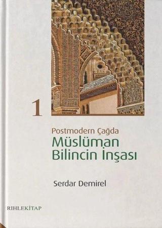 Postmodern Çağda Müslüman Bilincin İnşası 1 - Serdar Demirel - Rıhle Kitap