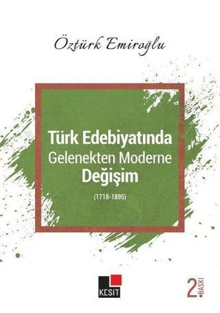 Türk Edebiyatında Gelenekten Moderne Değişim 1718 - 1895 - Öztürk Emiroğlu - Kesit Yayınları
