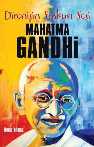 Direnişin Suskun Sesi: Mahatma Gandhi - Deniz Yılmaz - Halk Kitabevi Yayinevi