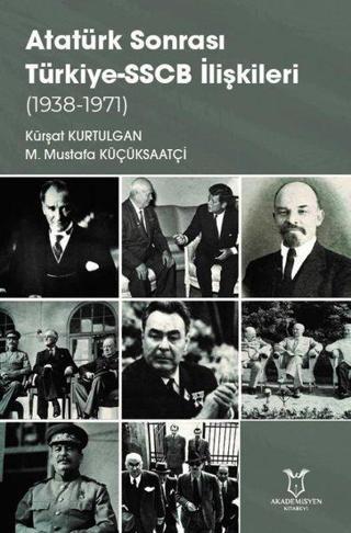 Atatürk Sonrası Türkiye - SSCB İlişkileri 1938-1971 - Kürşat Kurtulgan - Akademisyen Kitabevi