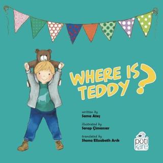 Where is Teddy? - Sema Ateş - Pötikare Yayınları