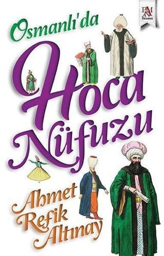 Osmanlı'da Hoca Nüfuzu - Ahmet Refik Altınay - Panama Yayıncılık