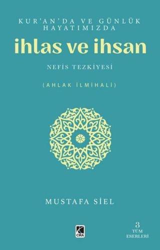 Kur'an'da ve Günlük Hayatımızda İhlas ve İnsan - Mustafa Siel - Çıra Yayınları