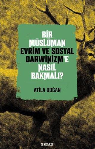Bir Müslüman Evrim ve Sosyal Darwinizm'e Nasıl Bakmalı? - Atila Doğan - Beyan Yayınları