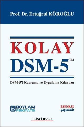 Kolay DSM 5 - DSM-5'i Kavrama ve Uygulama Kılavuzu - Ertuğrul Köroğlu - Esenkal Yayıncılık