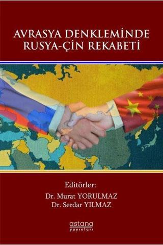 Avrasya Denkleminde Rusya - Çin Rekabeti - Kolektif  - Astana Yayınları