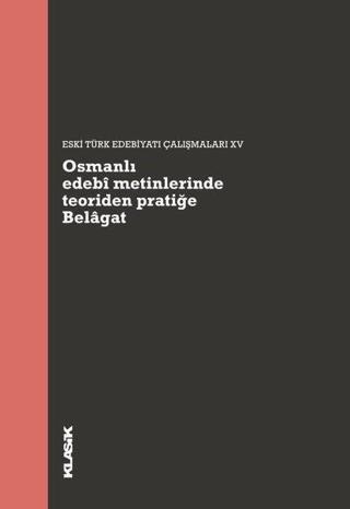 Osmanlı Edebi Metinlerinde Teoriden Pratiğe Belagat - Kolektif  - Klasik Yayınları