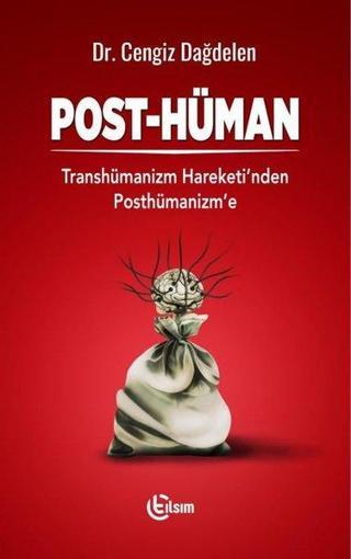 Post-Hüman: Transhümanizm Hareketinden Posthümanizm'e Cengiz Dağdelen Tılsım Yayınevi