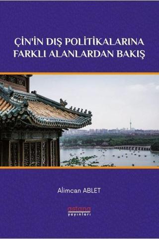 Çin'in Dış Politikalarına Farklı Alanlardan Bakış - Alimcan Ablet - Astana Yayınları