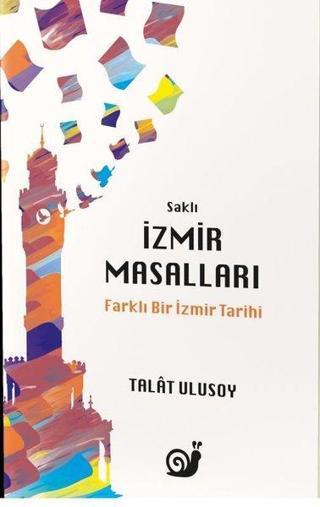 Saklı İzmir Masalları - Farklı Bir İzmir Tarihi - Talat Ulusoy - Sakin Kitap