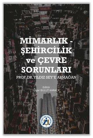 Mimarlık - Şehircilik ve Çevre Sorunları -Prof.Dr. Yıldız Sey'e Armağan Kolektif  İstanbul Arel Üniversitesi
