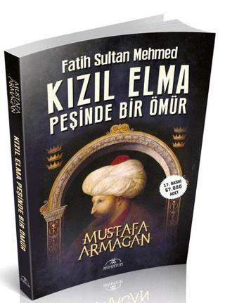 Fatih Sultan Mehmed - Kızıl Elma Peşinde Bir Ömür - Mustafa Armağan - Hümayun Yayınları