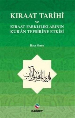 Kıraat Tarihi ve Kıraat Farklılıklarının Kur'an Tefsirine Etkisi - Hacı Önen - Rağbet Yayınları
