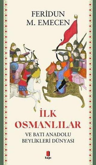 İlk Osmanlılar ve Batı Anadolu Beylikleri Dünyası - Feridun M. Emecen - Kapı Yayınları