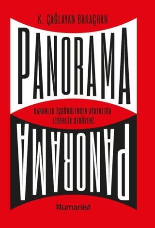 Panorama: Karanlık İçgüdülerden Aydınlığa Liderlik Serüveni - K. Çağlayan Bakaçhan - Humanist Kitap Yayıncılık