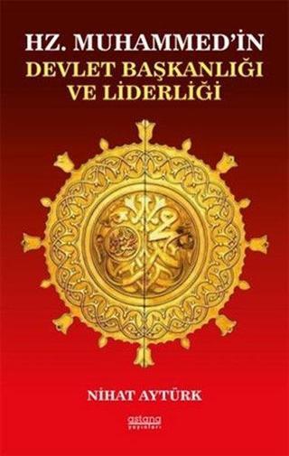 Hz. Muhammed'in Devlet Başkanlığı ve Liderliği - Nihat Aytürk - Astana Yayınları