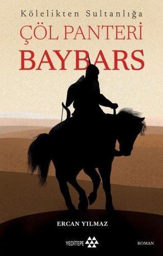 Çöl Panteri Baybars: Kölelikten Sultanlığa - Ercan Yılmaz - Yeditepe Yayınevi