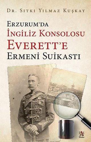 Erzurum'da İngiliz Konsolosu Everett'e Ermeni Suikasti - Sıtkı Yılmaz Kuşkay - Panama Yayıncılık