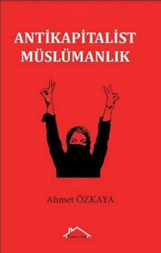 Antikapitalist Müslümanlık - Ahmet Özkaya - Kırmızı Çatı