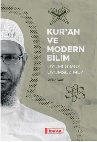 Kur'an ve Modern Bilim - Uyumlu mu Uyumsuz mu? - Zakir Naik - İdrak Yayınları