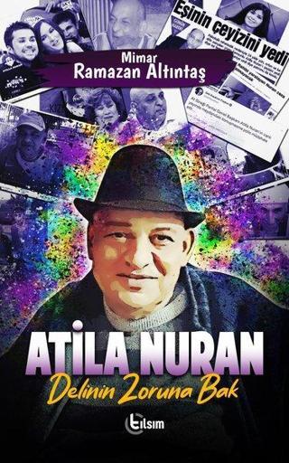 Atila Nuran - Delinin Zoruna Bak - Ramazan Altıntaş - Tılsım Yayınevi