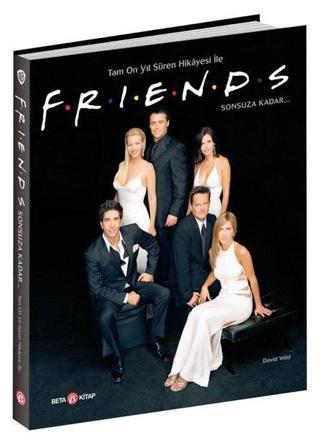 Friends - Warner Bros Tam On Yıl Süren Hikayesi ile Sonsuza Kadar - David Wildt - Beta Kitap