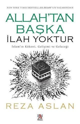 Allah'tan Başka İlah Yoktur - İslam'ın Kökeni-Gelişimi ve Geleceği - Reza Aslan - Panama Yayıncılık
