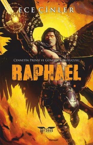 Raphael - Cennetin Prensi ve Güneşin Koruyucusu - Ece Çinler - Perseus Yayınevi