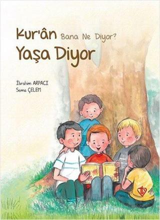 Kur'an Bana Ne Diyor? Yaşa Diyor - Sema Çelem - Türkiye Diyanet Vakfı Yayınları