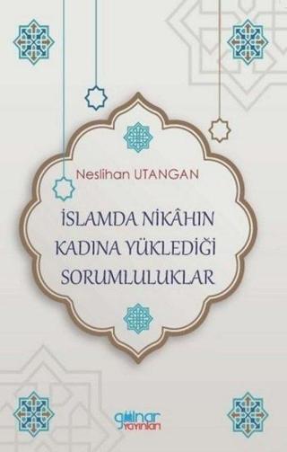 İslamda Nikahın Kadına Yüklediği Sorumluluklar - Neslihan Utangan - Gülnar Yayınları