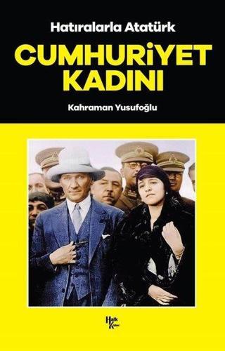 Hatıralarla Atatürk - Cumhuriyet Kadını Kahraman Yusufoğlu Halk Kitabevi Yayinevi